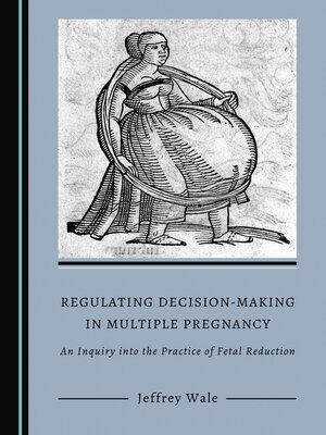 cover image of Regulating Decision-Making in Multiple Pregnancy: An Inquiry into the Practice of Fetal Reduction